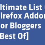 Ultimate List Of Powerful Firefox Addons For Bloggers [Best Of]